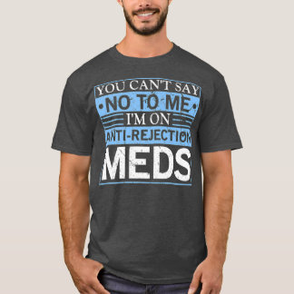 Du kan inte säga att du inte har någon transplanta t shirt