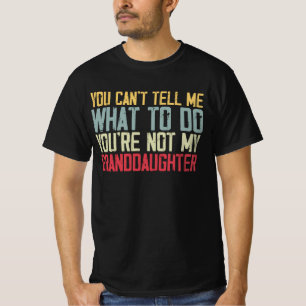 Du kan inte säga mig vad du ska göra.. Du är in T Shirt