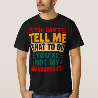 Du kan inte säga mig vad du ska göra.. Du är inte T Shirt