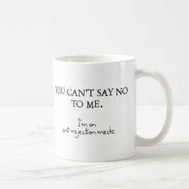 Du kan inte säga nej till mig. Jag är på medicin m Kaffemugg