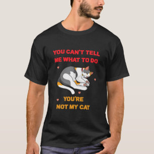 Du kan inte säga vad du ska göra.. Du är inte m T Shirt