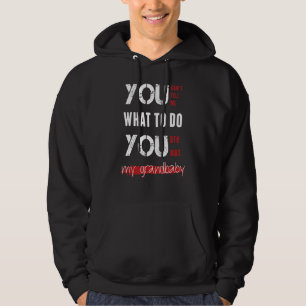 Du kan inte säga vad du ska göra.. Du är inte min Hoodie