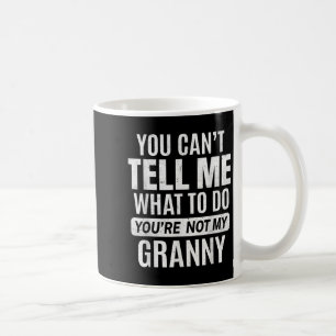 Du kan inte säga vad du ska göra.. Du är inte min Kaffemugg