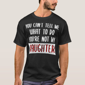 Du kan inte säga vad du ska göra.. Du är inte min T Shirt