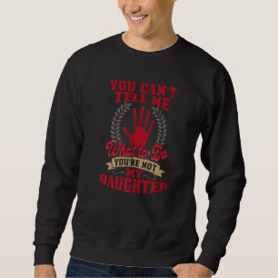 Du kan inte säga vad jag ska göra.. Du är inte min Lång Ärmad Tröja