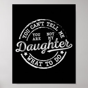 Du kan inte säga vad jag ska göra med Dotter till Poster