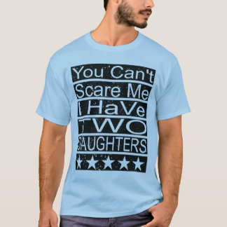Du Kan Inte Skaffa Mig Jag Har Två Döttrar Pappa T Shirt