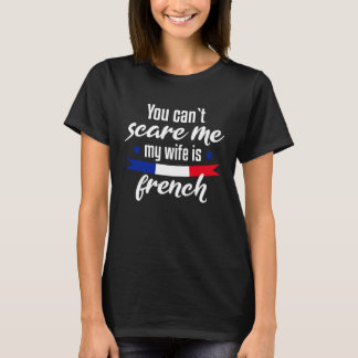 Du kan inte Skrämma att min fru är Fransk T Shirt