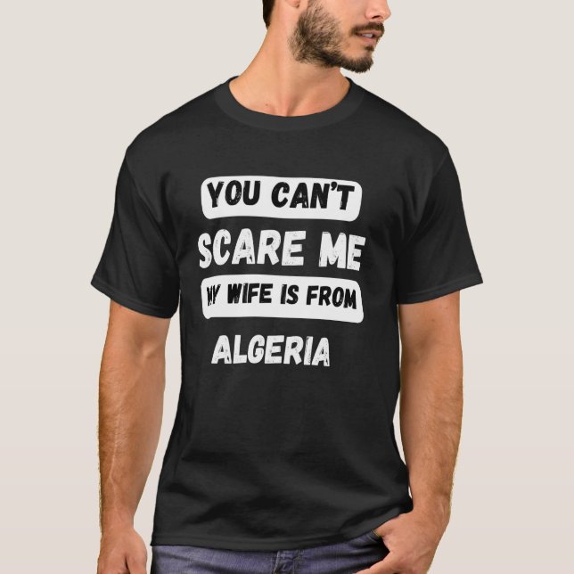 Du kan inte skrämma att min fru kommer från Algeri T Shirt (Framsida)