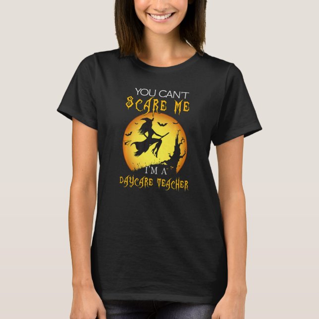 Du kan inte Skrämma mig att jag är Daycare Teacher T Shirt (Framsida)