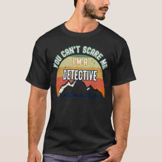 Du kan inte Skrämma mig att jag är detektiv T Shirt