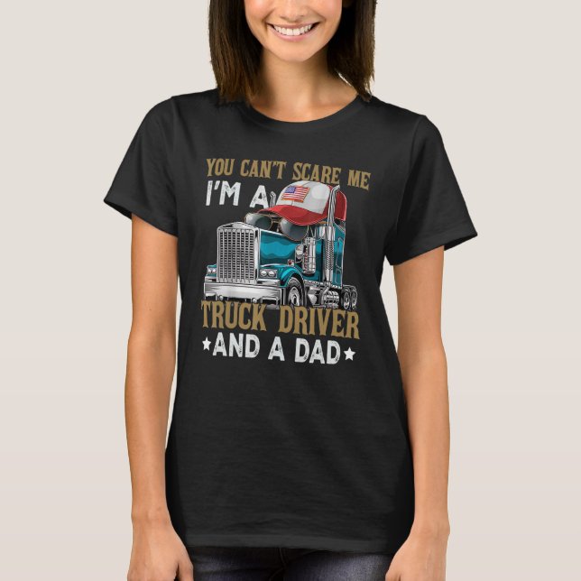 Du kan inte Skrämma mig att jag är en Lastbil-driv T Shirt (Framsida)