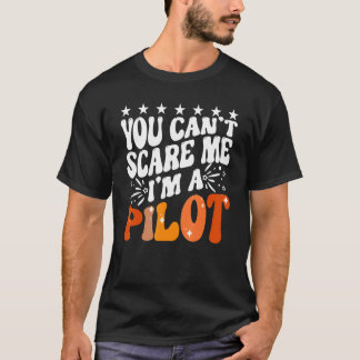 Du kan inte Skrämma mig att jag är flygplanspilot. T Shirt