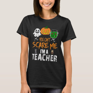 Du kan inte Skrämma mig att jag är lärare Hallowee T Shirt
