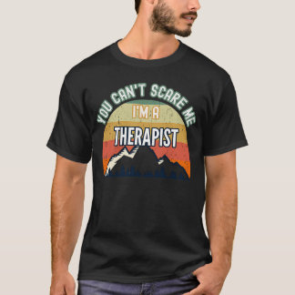 Du kan inte Skrämma mig att jag är terapeut T Shirt