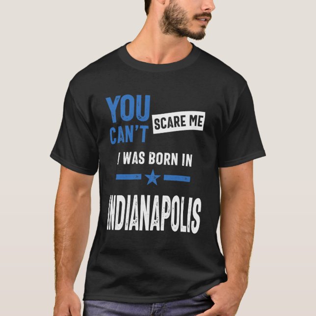 Du kan inte Skrämma mig att jag föddes i Indianapo T Shirt (Framsida)