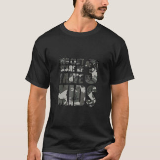 Du kan inte Skrämma mig att jag har 3 barn som lev T Shirt