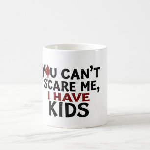 Du kan inte Skrämma mig att jag har barn - lustig Kaffemugg
