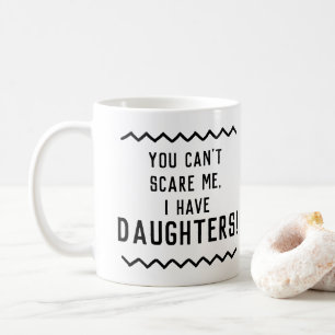 Du kan inte Skrämma mig att jag har döttrar Kaffemugg