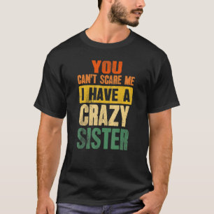 Du kan inte Skrämma mig att jag har en galen syste T Shirt