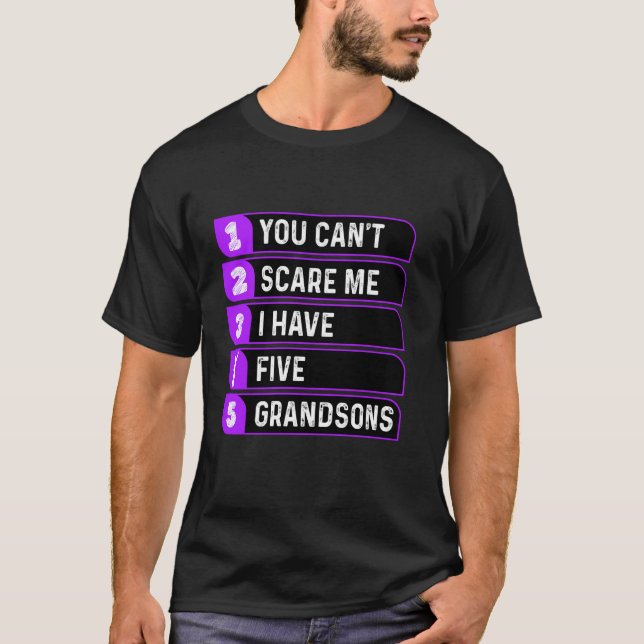 Du kan inte Skrämma mig att jag har fem Grandsons  T Shirt (Framsida)