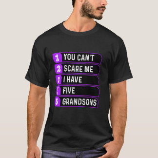 Du kan inte Skrämma mig att jag har fem Grandsons  T Shirt