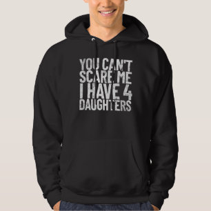 Du kan inte Skrämma mig att jag har fyra döttrar i Hoodie
