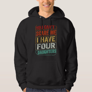 Du kan inte Skrämma mig att jag har fyra döttrar P Hoodie