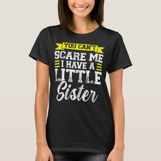 Du kan inte Skrämma mig att jag har lite syster Sy T Shirt (Framsida)