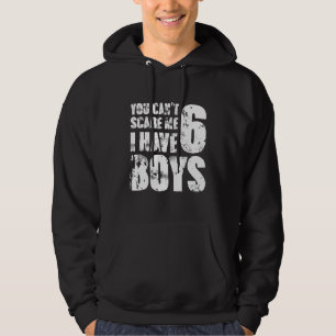 Du kan inte Skrämma mig att jag har sex pojkar Mam Hoodie