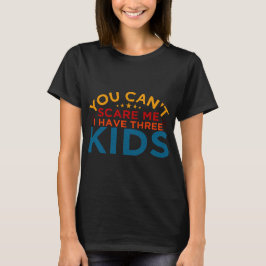 Du kan inte Skrämma mig att jag har tre barn T Shirt