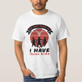 Du kan inte skrämma mig att jag har tre barn t shirt