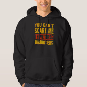 Du kan inte Skrämma mig att jag har tre döttrar Fa Hoodie