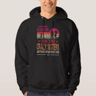Du kan inte Skrämma mig att jag har tre galna syst Hoodie