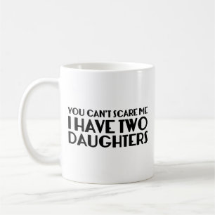 Du kan inte Skrämma mig att jag har två döttrar ka Kaffemugg