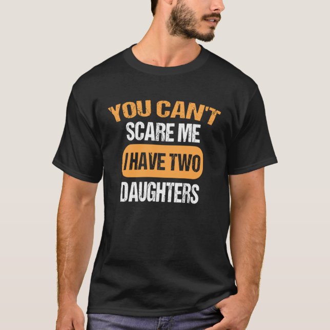 Du kan inte Skrämma mig att jag har två döttrar Pa T Shirt (Framsida)