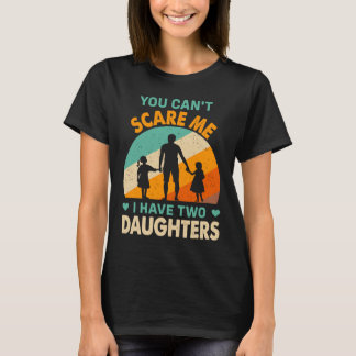 Du kan inte skrämma mig att jag har två döttrar pa t shirt