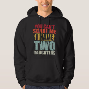 Du kan inte Skrämma mig att jag har två döttrar Re Hoodie