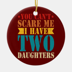 Du kan inte Skrämma mig att jag har två döttrar Re Julgransprydnad Keramik
