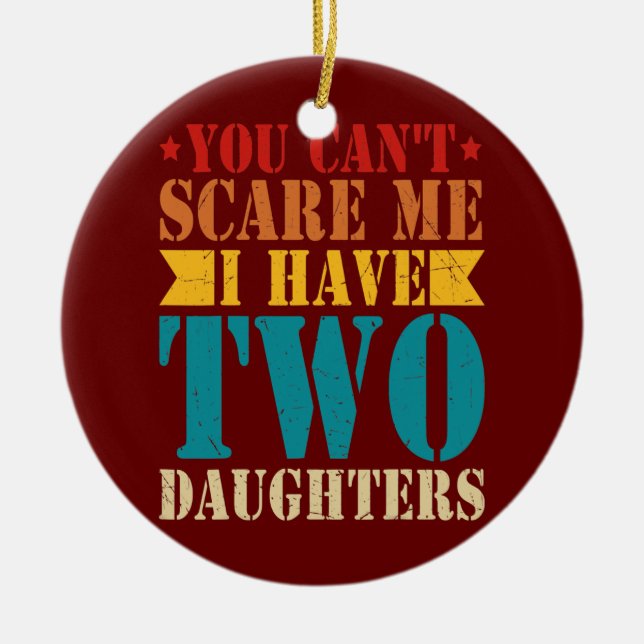 Du kan inte Skrämma mig att jag har två döttrar Re Julgransprydnad Keramik (Framsidan)