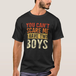 Du kan inte Skrämma mig att jag har två pojkar Son T Shirt