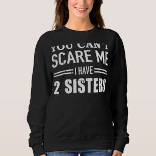 Du kan inte Skrämma mig att jag har två systrar T Shirt