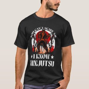 Du kan inte skrämma mig att jag känner Ninjutsu Ni T Shirt