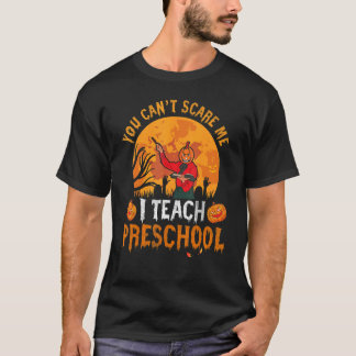 Du kan inte skrämma mig att jag undervisar förskol t shirt