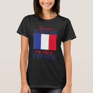 Du kan inte Skrämma mig att min fru är frenc. T Shirt