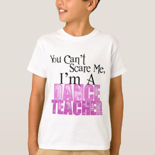 Du kan inte skrämma mig, danslärare t-shirt