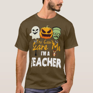 Du kan inte Skrämma mig Im A Lärare Funny Hallowee T Shirt