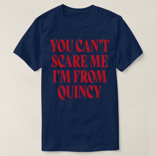 Du kan inte Skrämma mig Im från Quincy T Shirt (Design framsida)
