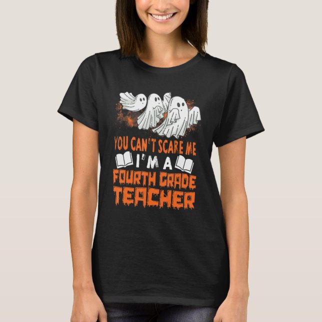 Du kan inte Skrämma mig Iu2019m A Fjärde Klass Lär T Shirt (Framsida)