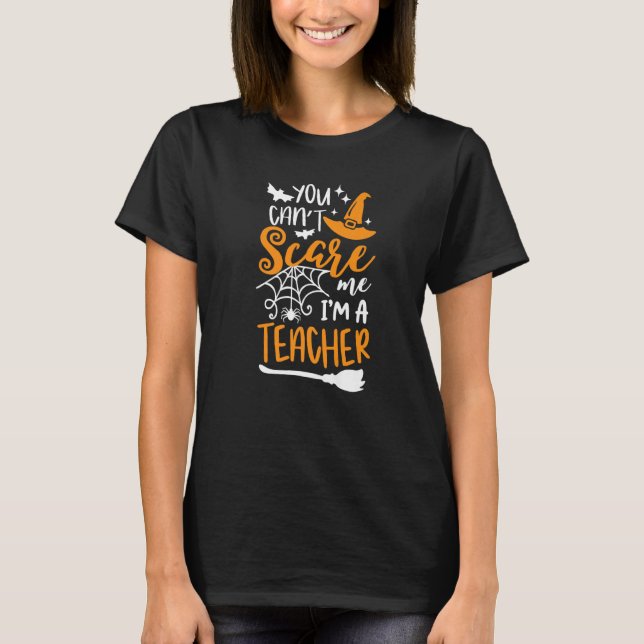 Du Kan Inte Skrämma Mig Jag Är En Lärar Halloween  T Shirt (Framsida)